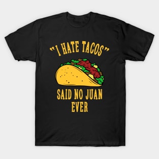 I Hate Tacos Said No Juan for Tacos Lover T-Shirt